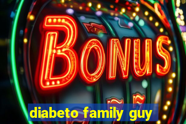 diabeto family guy